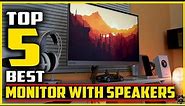 Best Monitor with Speakers in 2022 [Top 5 Picks]