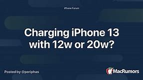 Charging iPhone 13 with 12w or 20w?