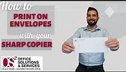 HOW TO PRINT ON ENVELOPES WITH YOUR SHARP COPIER