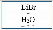 Equation for LiBr + H2O (Lithium bromide + Water)