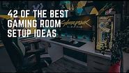 42 Of The Best Gaming Room Setup Ideas