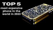 Top 5 Most Expensive Phone in the World in 2024