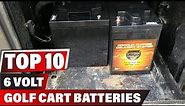 Best Battery for 6 Volt Golf Cart In 2023 - Top 10 New Battery for 6 Volt Golf Carts Review