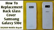 How To Replacement Back Glass Cover Samsung Galaxy S10e 100% Easy idq1009.official