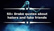 50  Drake quotes about haters and fake friends