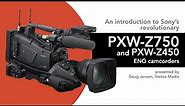 Introduction to Sony’s revolutionary PXW-Z750 and Z450 ENG Camcorders