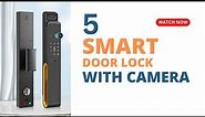 5 Best Smart Door Lock in 2024 with Camera | Smart Door Lock for Your Home Security