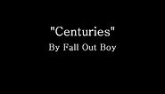 Centuries - Fall Out Boy (Lyrics)