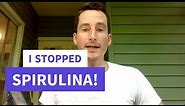 Why I STOPPED Spirulina or Blue Spirulina - [Concerning Side Effect]