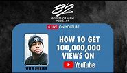 How To Get 100,000,000 Views On YouTube