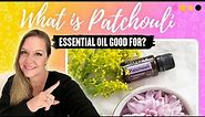 What is Patchouli Essential Oil Good For?