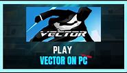 How To Play Vector In PC - (2024 GUIDE)