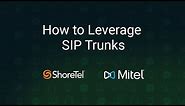 How to Leverage SIP Trunks on Your Mitel / ShoreTel System