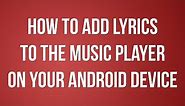 How to add lyrics to the music player on your Android device
