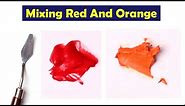 Mixing Red And Orange - What Color Make Red And Orange - Mix Acrylic Colors