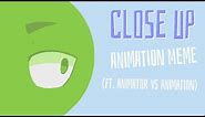 Close Up Meme || (FAN-MADE) Animator vs Animation