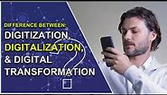 The Difference Between Digitization, Digitalization, and Digital Transformation