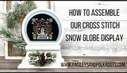 How to assemble the cross stitch snow globe display.