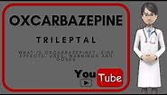 What is OXCARBAZEPINE? Side effects, uses, warnings, doses and benefits of Oxcarbazepine (Trileptal)