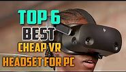 Top 6 Best Cheap VR Headset for PC 2023 | VR Headset That You Can Afford [Tested & Reviewed]