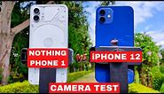 Nothing Phone 1 Vs iPhone 12 Camera Test | Photo, Video Test | iPhone 12 Vs Nothing Phone 1 Camera