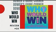 Bower's Game Corner #16: Who Would WIn? Review