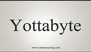 How To Say Yottabyte