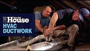 How to Install HVAC Ductwork | This Old House