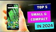 Top 5 : Best Small & Compact Phones to buy in 2024