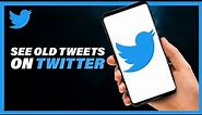 How To See Old Tweets on Twitter | EASY 2023 Way