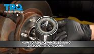 How to Replace Wheel Bearing 2012-2017 Toyota Camry
