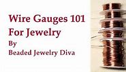 Wire Gauges 101 for Wire Jewelry - Choosing and Using