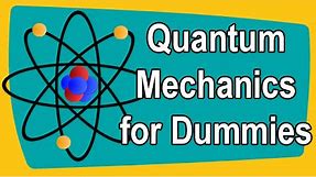 Quantum Mechanics for Dummies