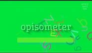 How to say "opisometer"! (High Quality Voices)