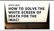 Fixing Apple White Screen of Death on Imac