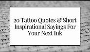 017 | Twenty Tattoo Quotes & Short Inspirational Sayings For Your Next Ink