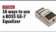 16 ways to use a Boss GE-7 Equalizer - Workshop (no talking)