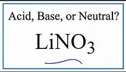 Is LiNO3 acidic, basic, or neutral (dissolved in water)?