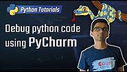 7. Debug Python code using PyCharm [Python 3 Programming Tutorials]