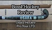 Review: Osaka Hockey Pro Tour Ltd LB