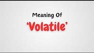 What is the meaning of 'Volatile'?