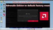 How to reset AMD Software꞉ Adrenalin Edition to default factory reset 2023