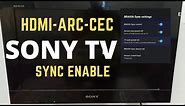 SONY BRAVIA CEC-HDMI-ARC ENABLE SETTINGS || SONY BRAVIA ARC SETUP