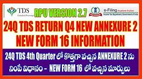 HOW TO FILL TDS 24Q RETURN Q4 4TH QUARTER NEW ANNEXURE 2 FORMAT RPU V2.7 -NEW FORM 16 INFORMATION