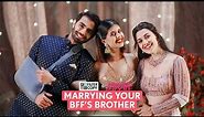 FilterCopy | Wedding Romance: Marrying Your BFF's Brother (Part 1) | Ft. Esha, Karan, Sejal