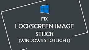 How to fix Lockscreen Wallpaper not changing issue in Windows 10