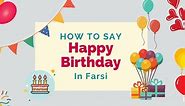 How To Say ‘Happy Birthday’ In Farsi (Iranian Persian) - Lingalot