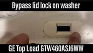 How to bypass lid lock on GE top load washer GTW460ASJ6WW lid lock assembly