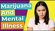 Can Marijuana Cause Mental Illness | How Marijuana Affects The Teenage Brain