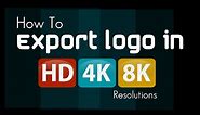 How to save logo with higher resolution in HD 4K and 8K | Save logo in JPEG and PNG formats